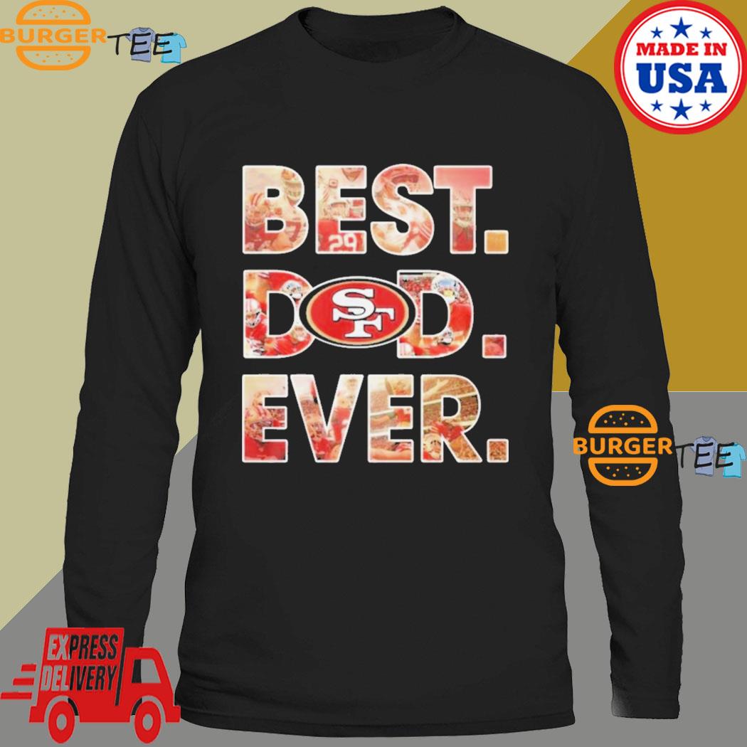 Best dad ever NFL San Francisco 49ers logo 2023 T-shirt, hoodie, sweater,  long sleeve and tank top