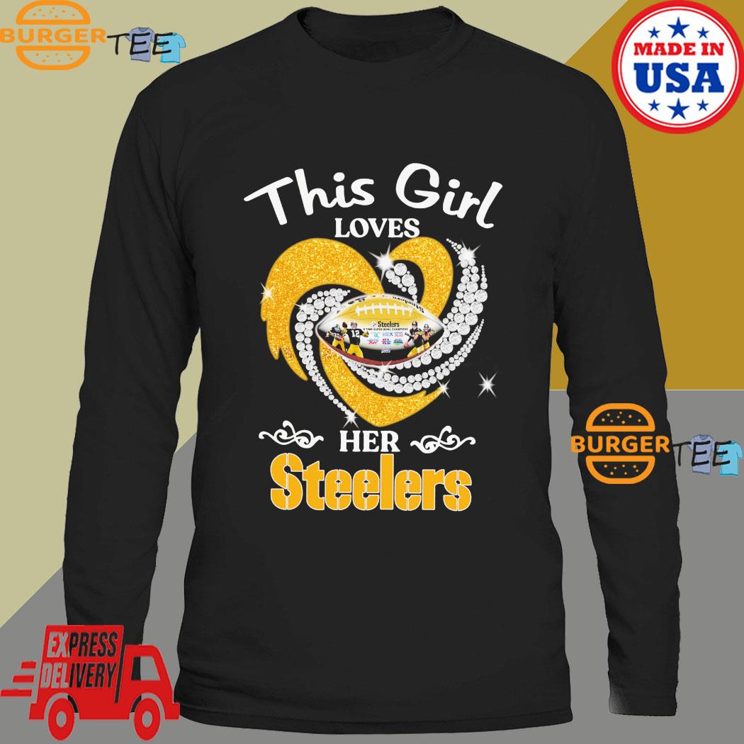 This girl loves her Pittsburgh Steelers shirt, hoodie, sweater, longsleeve  and V-neck T-shirt