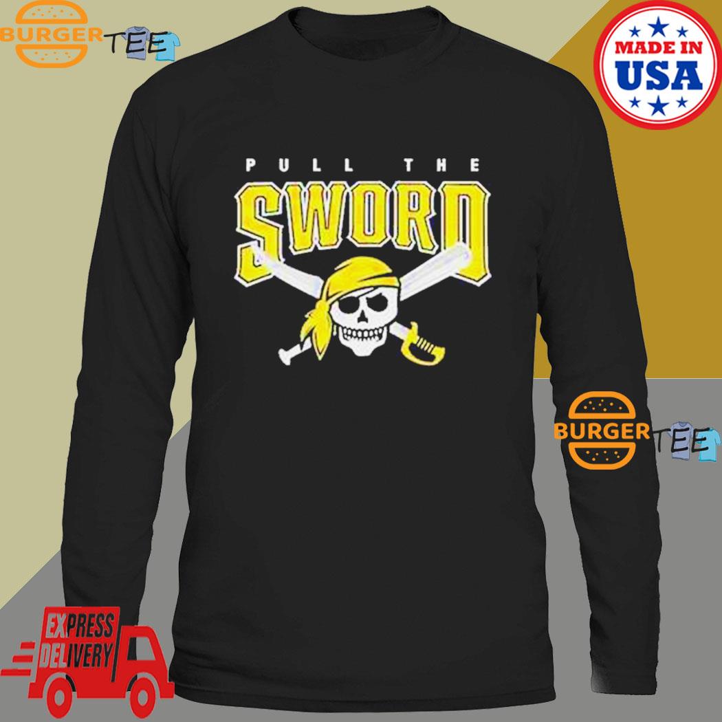 Pull The Sword Pittsburgh Pirates MLB Team Shirt - Bring Your