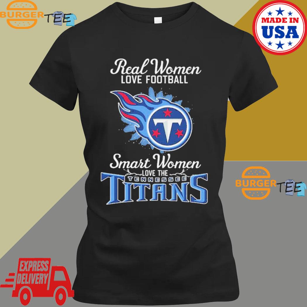 Real women love football smart women love the Tennessee Titans 2023 logo  shirt, hoodie, sweater, long sleeve and tank top