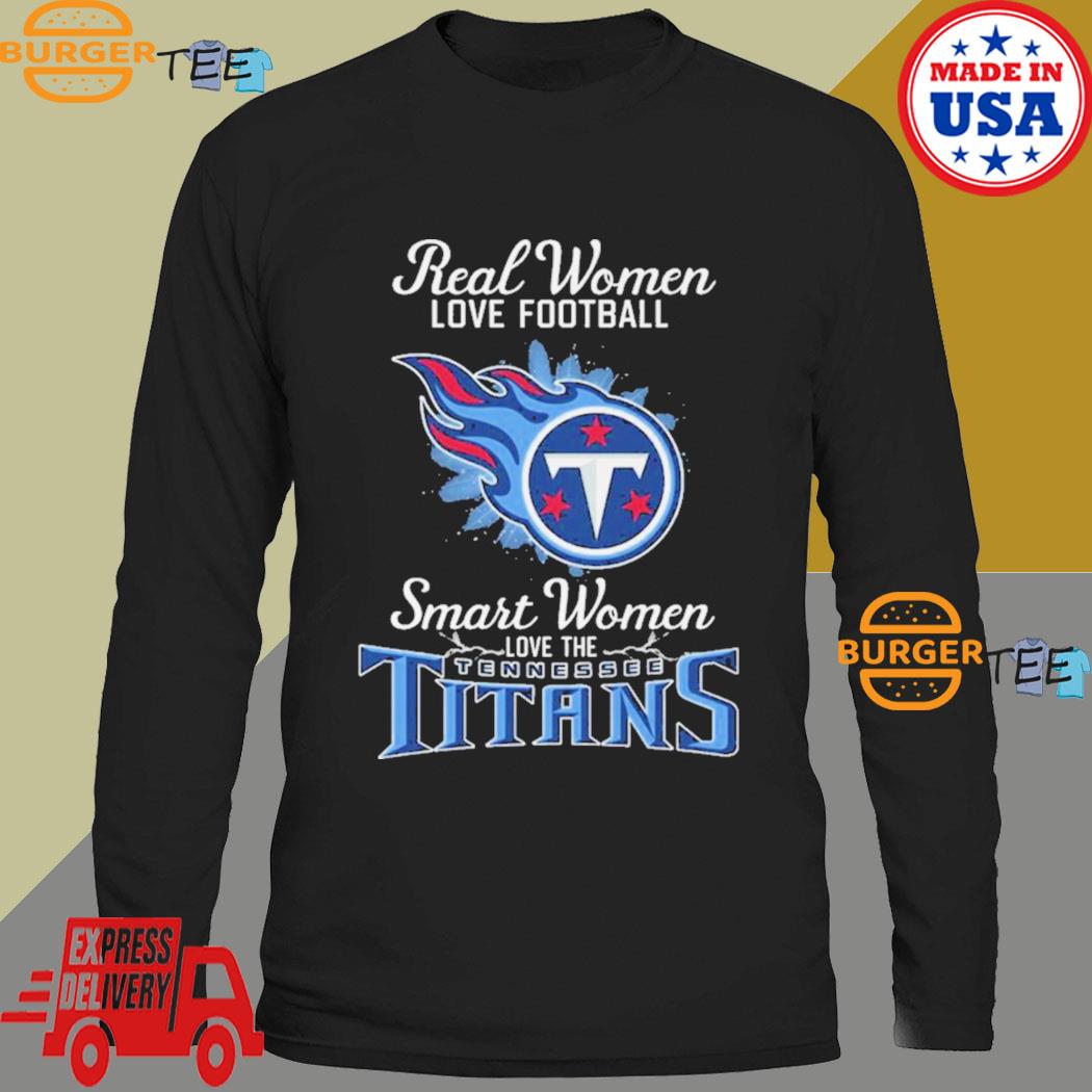 Real women love football smart women love the Tennessee Titans 2023 logo  shirt, hoodie, sweater, long sleeve and tank top