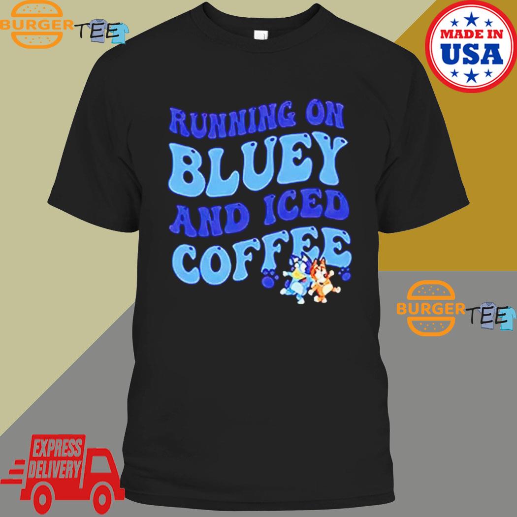 Running on Bluey and iced coffee shirt, hoodie, sweater and long sleeve