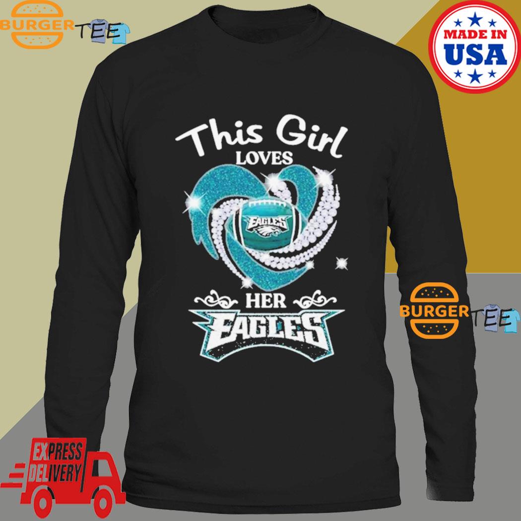 This girl loves her philadelphia eagles heart diamond 2023 shirt, hoodie,  sweater, long sleeve and tank top