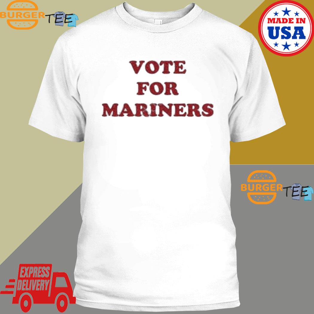 Vote For Mariners T-shirt, hoodie, sweater, long sleeve and tank top