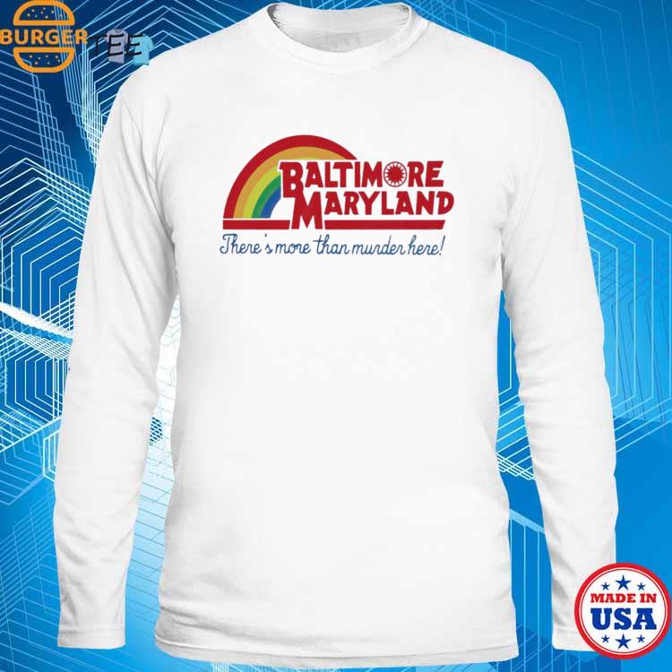 Baltimore Maryland and Theres More Than Murder Here! T-Shirt