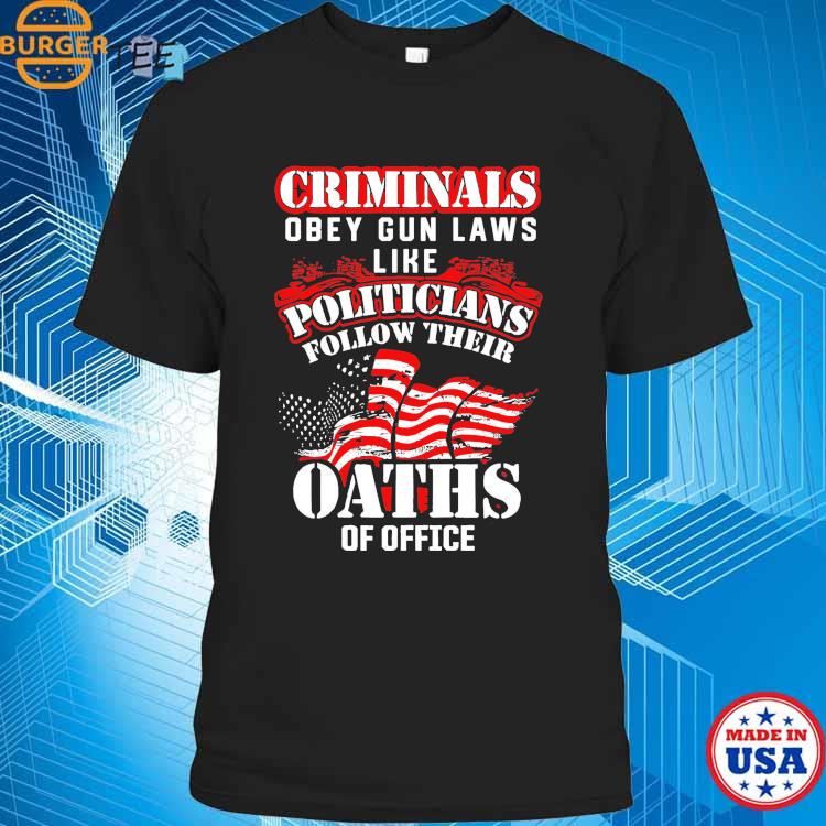 Criminals Obey Gun Laws Like Politicians Follow Their Oaths Of Office ...