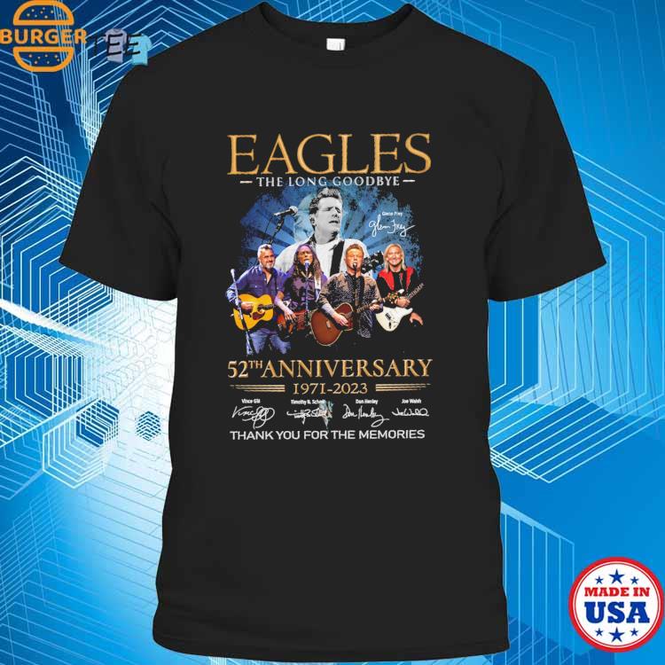 The Eagles Shirt The Long Goodbye Final Tour 2023 T-Shirt The Eagles 52nd  Anniversary 1971-2023 Signatures Shirt Eagles Band Shirt, hoodie, sweater,  long sleeve and tank top