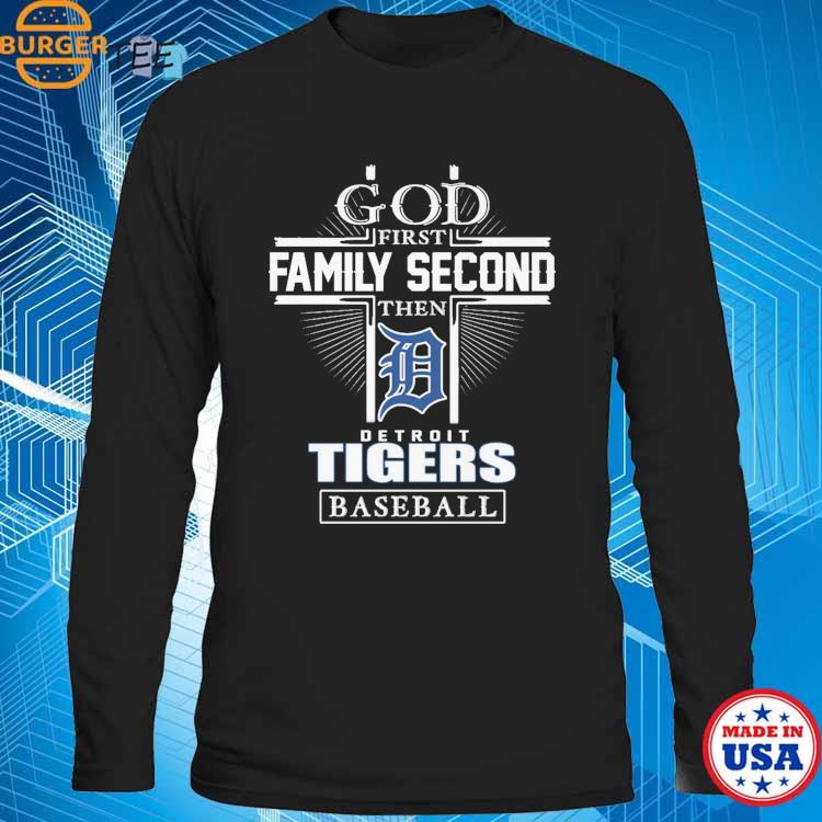 God First Family Second Then Detroit Tigers Baseball T Shirt, hoodie,  sweater, long sleeve and tank top