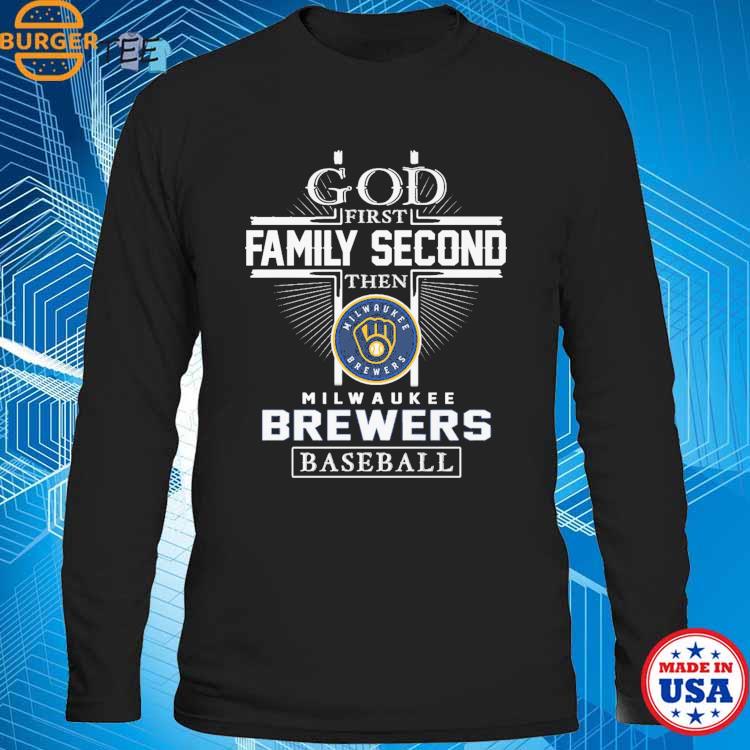 God First Family Second Then Milwaukee Brewers Baseball T Shirt