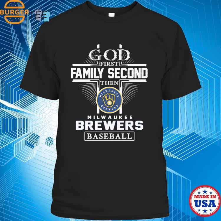God first family second then milwaukee brewers baseball shirt
