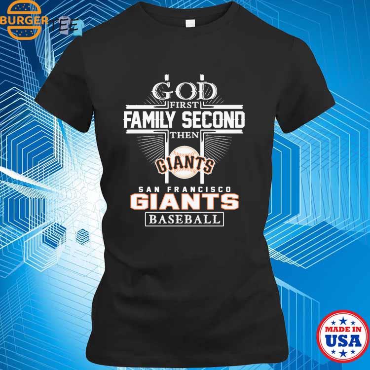 God First Family Second Then San Francisco Giants Baseball T-Shirt -  TeeNaviSport
