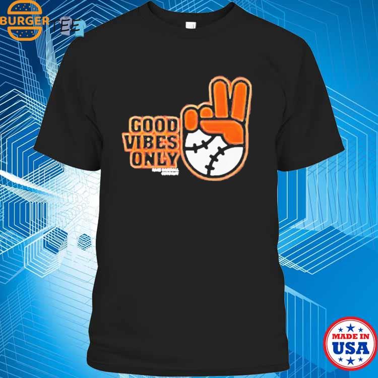 Good Vibes Only Shirt Sf Giants Fans - Limotees