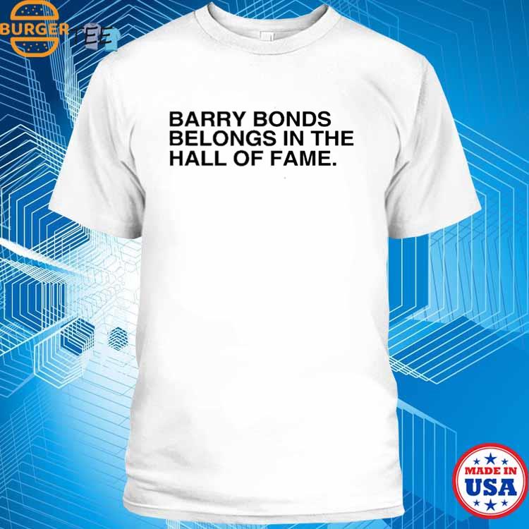 Barry Bonds Belongs In The Hall Of Fame Shirt, Hoodie