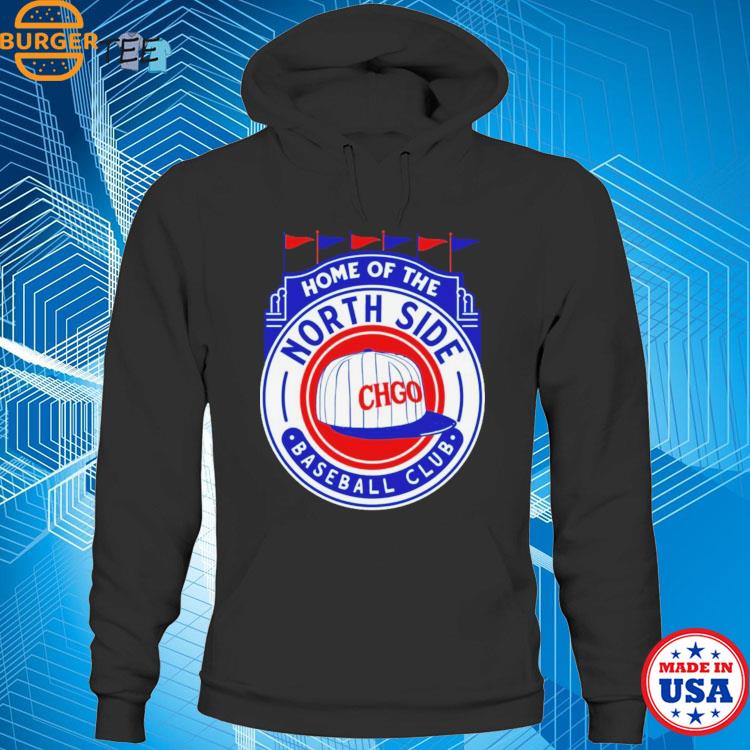 Northside Baseball Club home of the Chicago Cubs shirt, hoodie