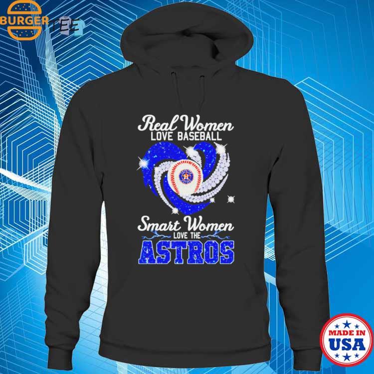 Houston Astros real women love baseball smart women love the Astros shirt,  hoodie, sweater, long sleeve and tank top