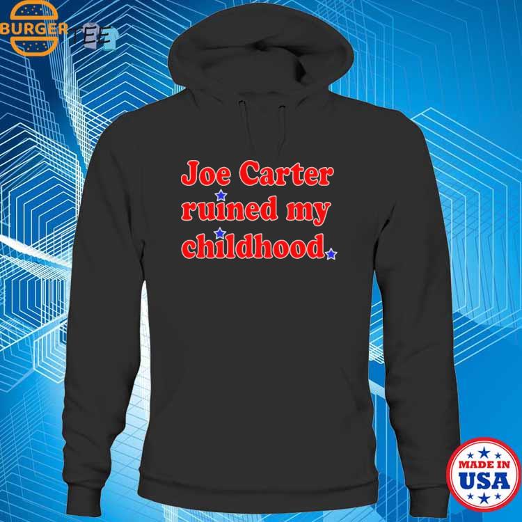 Joe carter ruined my childhood T-shirts, hoodie, sweater, long
