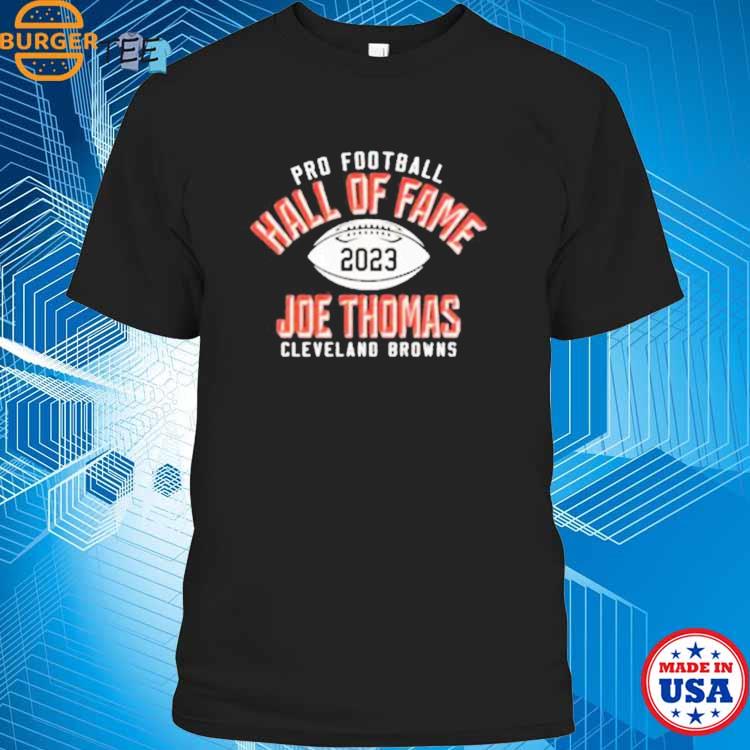 Official joe Thomas Cleveland Browns Pro Football Hall Of Fame 2023 Shirt,  hoodie, sweater, long sleeve and tank top