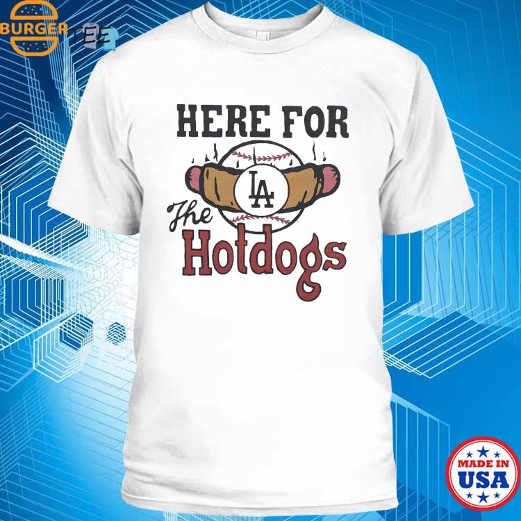 Los Angeles Dodgers Here For The Hotdogs Shirt, hoodie, sweater