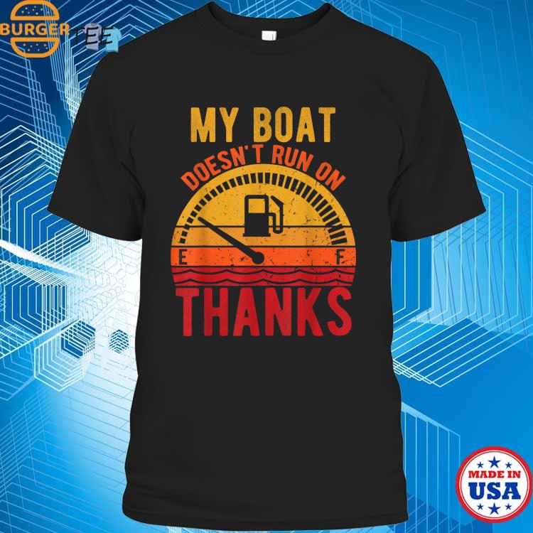 My Boat Doesn't Run on Thanks Boating Vintage T-Shirt, hoodie