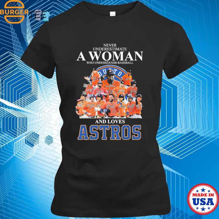 Never Underestimate A Woman Who Understands Baseball And Loves Houston Astros  Shirt, hoodie, tank top, sweater and long sleeve t-shirt