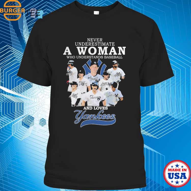 Never underestimate a woman who understands baseball and loves New York  Yankees shirt, hoodie, tank top and sweater