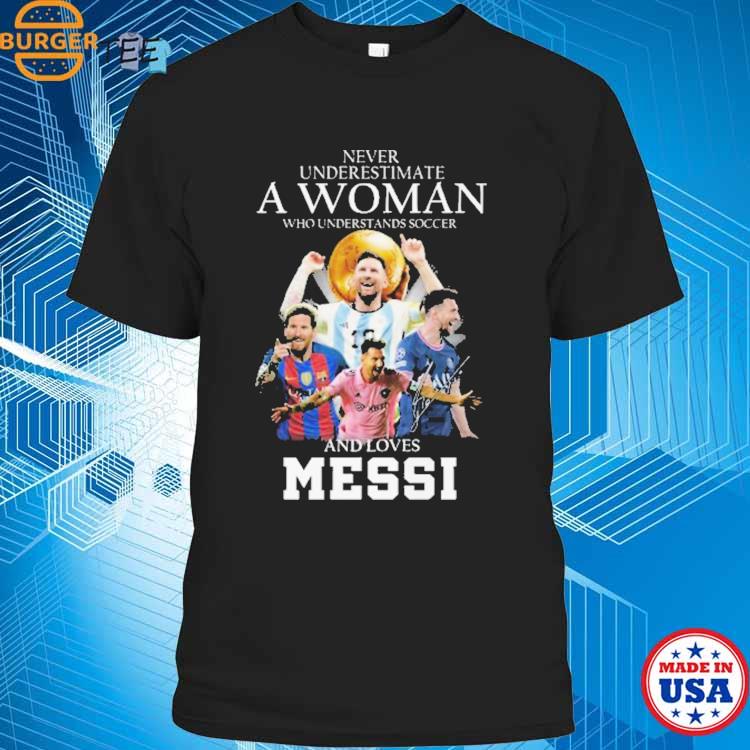 Official never Underestimate A Woman Who Understands Football And Love Messi  Shirt, hoodie, sweater, long sleeve and tank top