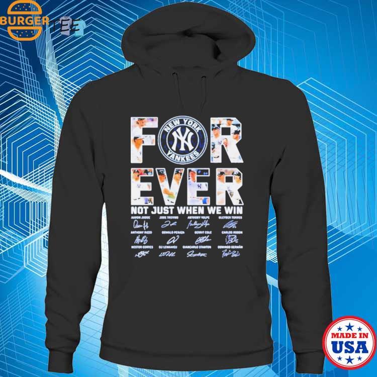 Baseball Yankees For Ever Not Just When We Win Signature Shirt, hoodie,  longsleeve, sweatshirt, v-neck tee