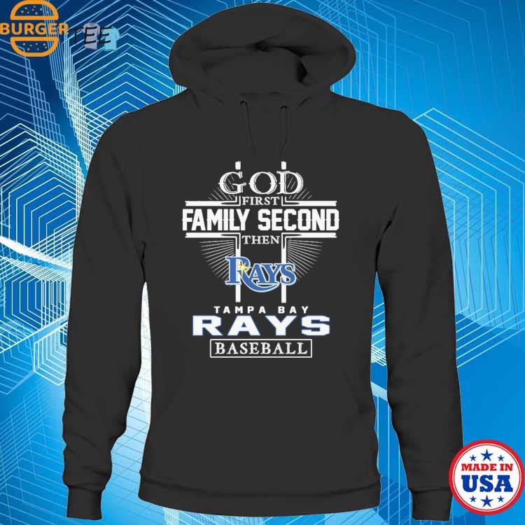 God First Family Second Then Tampa Bay Rays Baseball Cross shirt, hoodie,  sweater, long sleeve and tank top