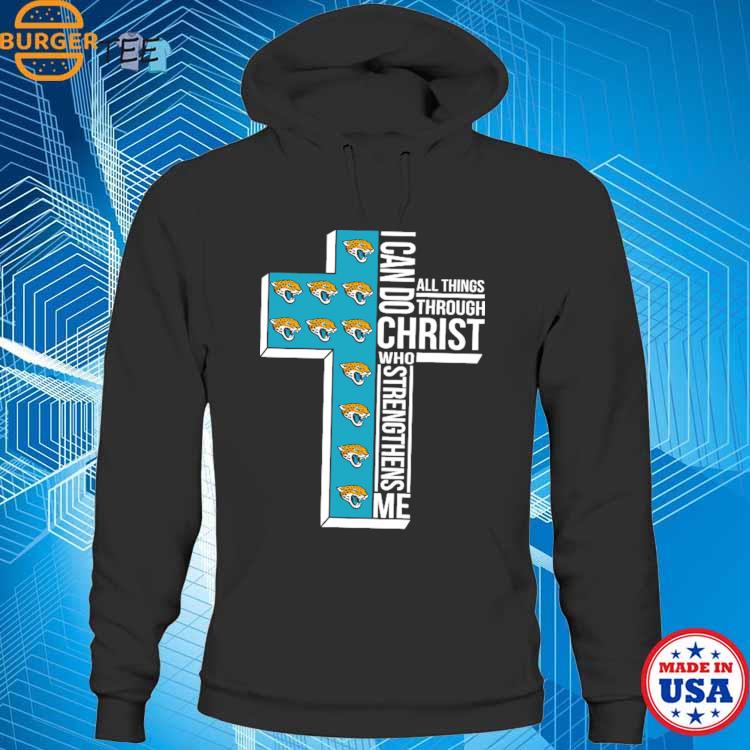 Original Jacksonville Jaguars Cross I Can Do Christ Who Strengthens Me All  Things Through T-shirt,Sweater, Hoodie, And Long Sleeved, Ladies, Tank Top