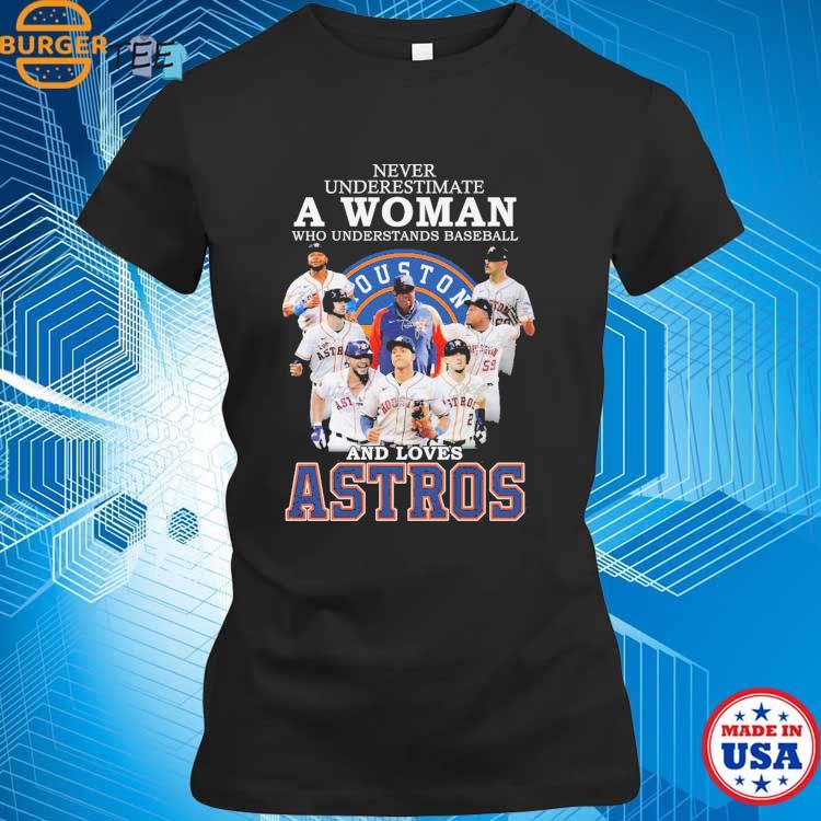 Never Underestimate A Woman Who Understands Baseball And Loves Houston Astros  Shirt - Kingteeshop