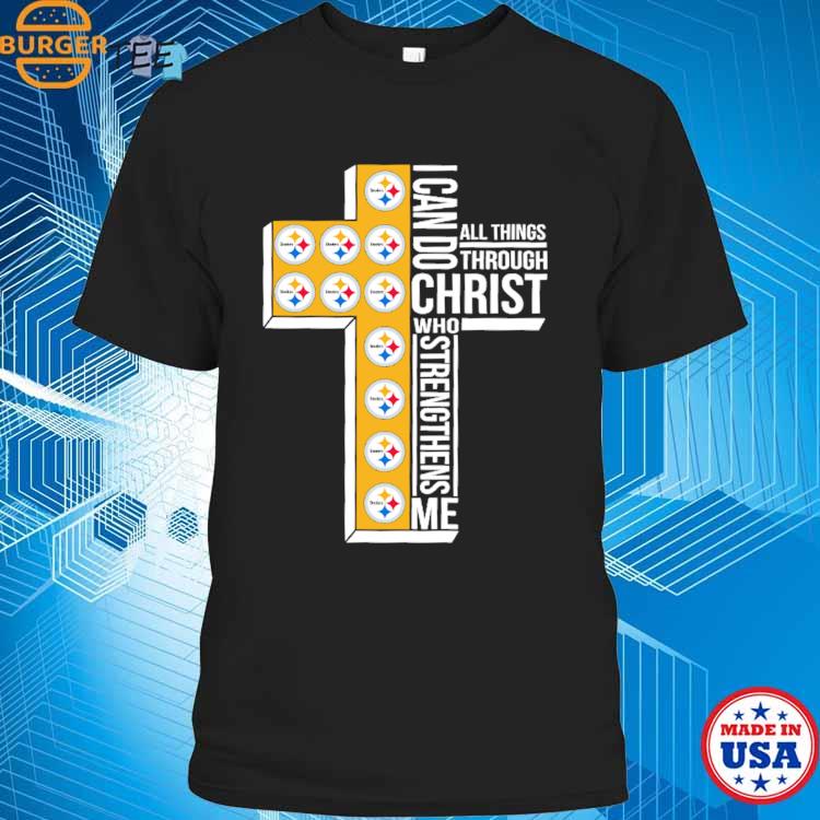 Original Pittsburgh Steelers Cross I Can Do Christ Who Strengthens Me All  Things Through T-shirt,Sweater, Hoodie, And Long Sleeved, Ladies, Tank Top