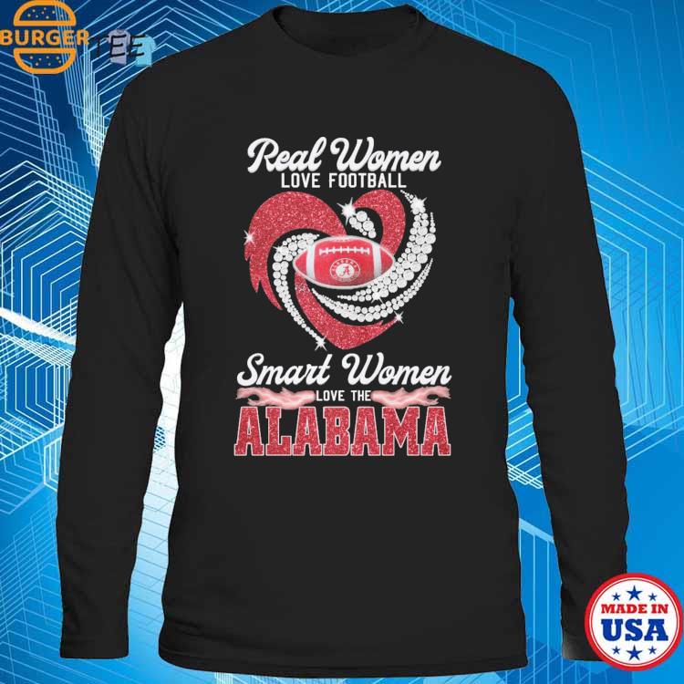 Official alabama Crimson Tide Real Women Love Football Smart Women Love The Alabama  Crimson Tide T-Shirts, hoodie, tank top, sweater and long sleeve t-shirt