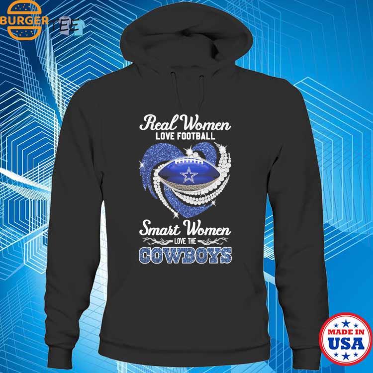 Original Dallas Cowboys Real Women Love Football Smart Women Love The  Cowboys T-shirt,Sweater, Hoodie, And Long Sleeved, Ladies, Tank Top