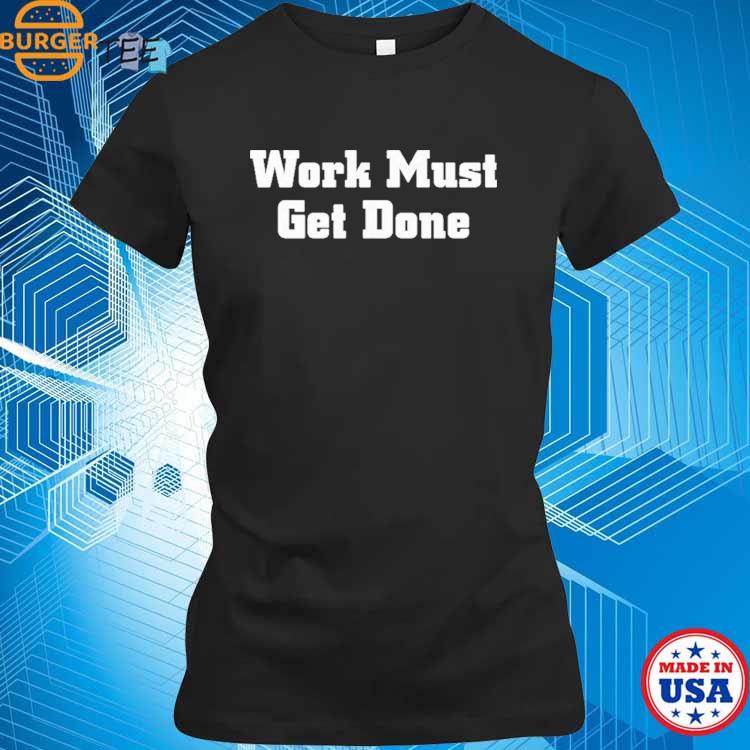 Quinnen williams wearing work must get done T-shirts, hoodie, sweater, long  sleeve and tank top