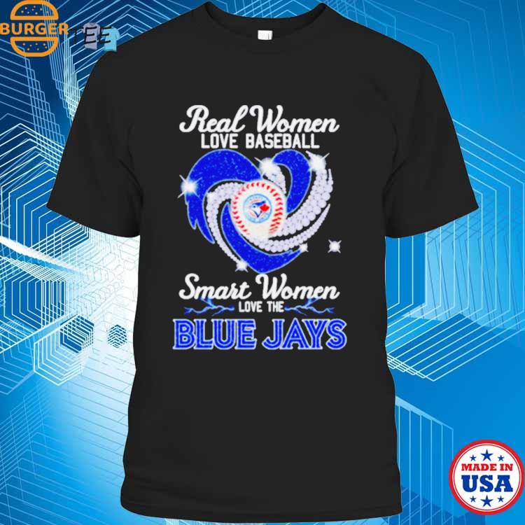 Real women love baseball smart women love the Blue Jays diamond