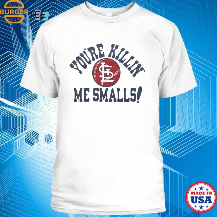 St Louis Cardinals You're Killin' Me Smalls Shirt, hoodie, sweater, long  sleeve and tank top