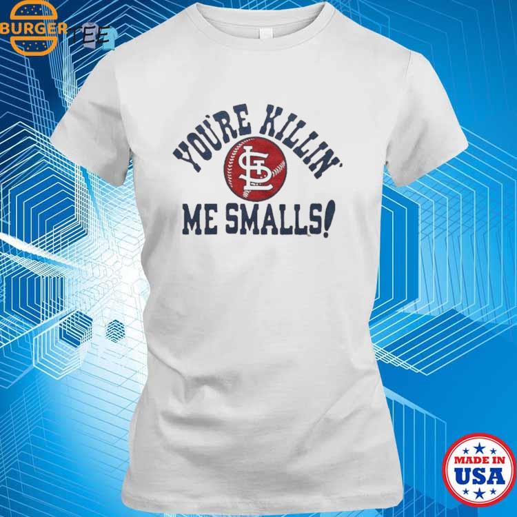 St Louis Cardinals You're Killin' Me Smalls Shirt, hoodie, sweater