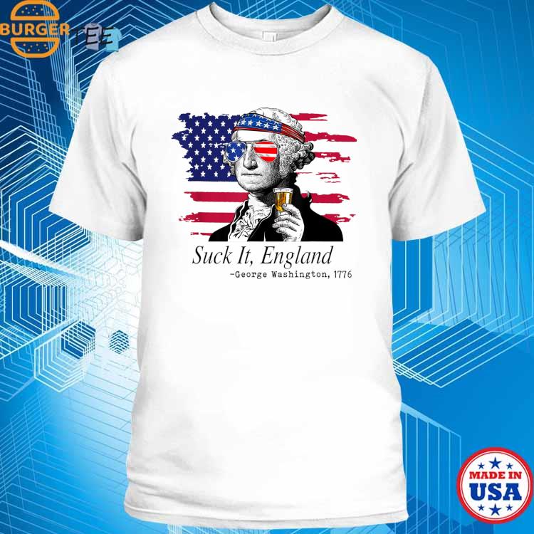 Suck It England Funny 4th Of July George Washington 1776 Shirt