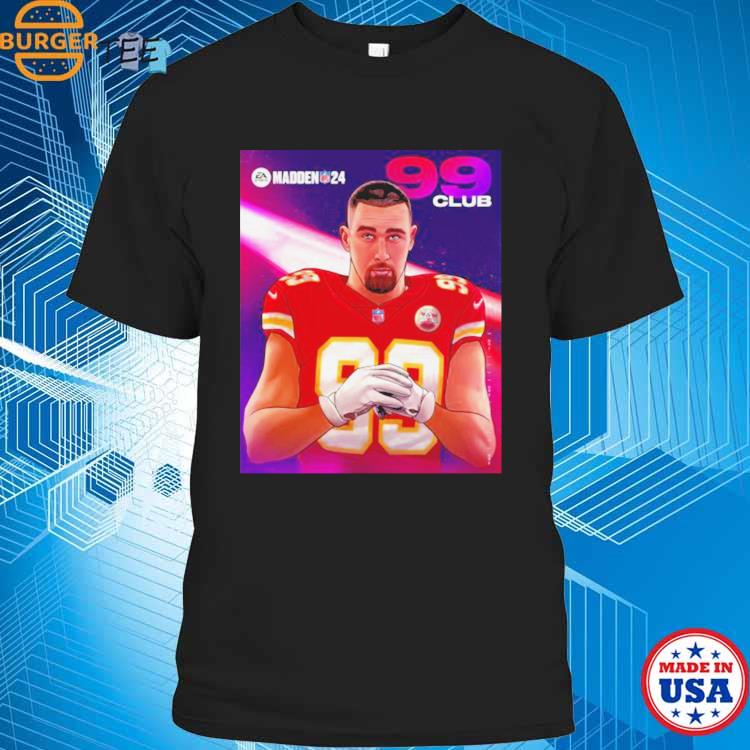 Travis Kelce Kansas City Madden 24 99 Club 2023 Shirt, hoodie, longsleeve,  sweatshirt, v-neck tee