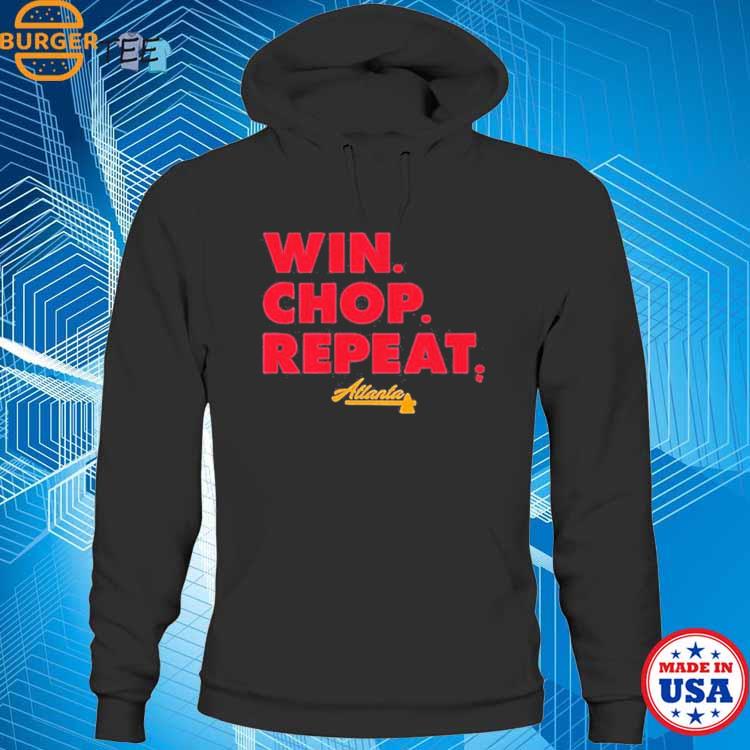 Atlanta Braves Win Chop Repeat Shirt, hoodie, sweater, long sleeve and tank  top