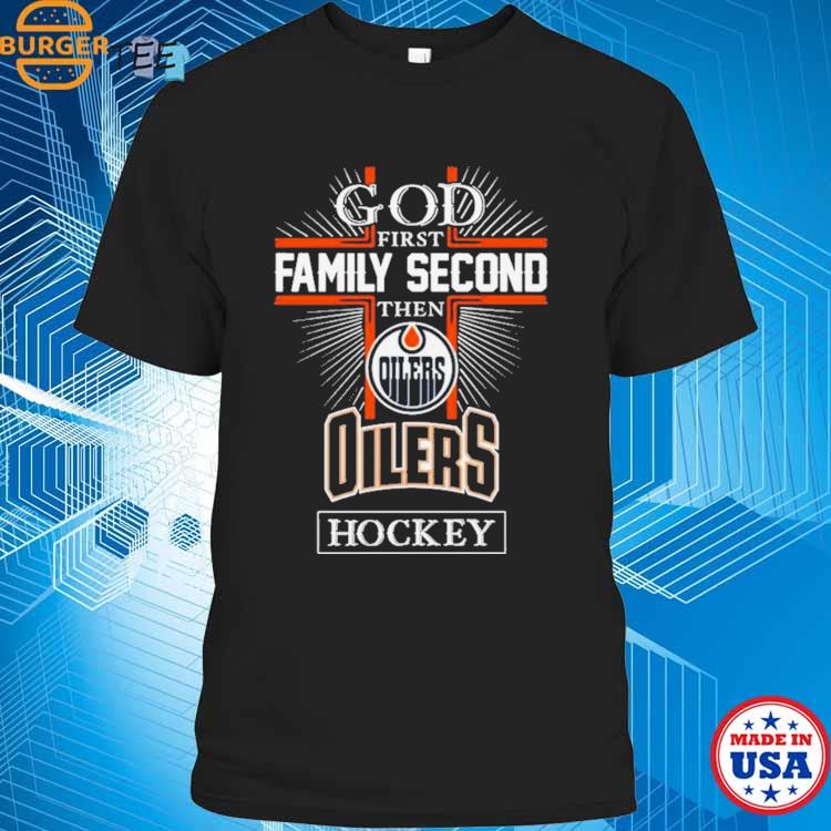 God First Family Second Then Edmonton Oilers Hockey Logo 2023 T