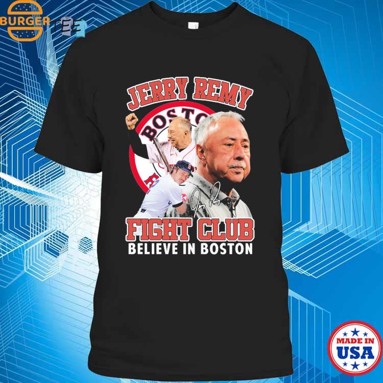 Jerry Remy Fight Club Believe In Boston 2023 shirt, hoodie, sweater, long  sleeve and tank top