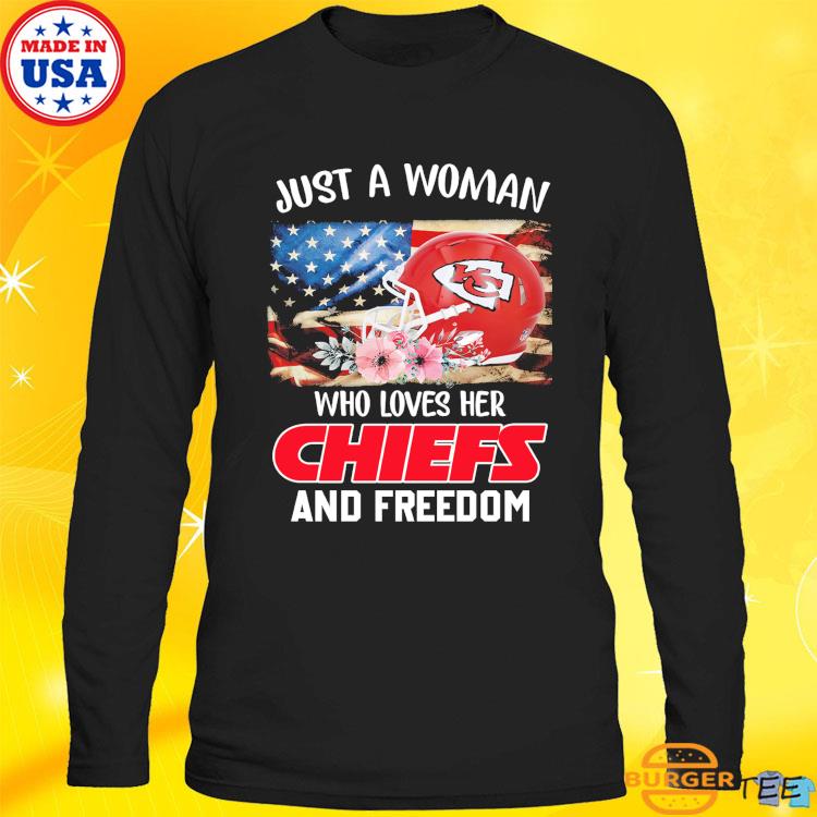 Official just A Women Who Loves Her Chiefs And Freedom Shirt, hoodie,  sweater, long sleeve and tank top