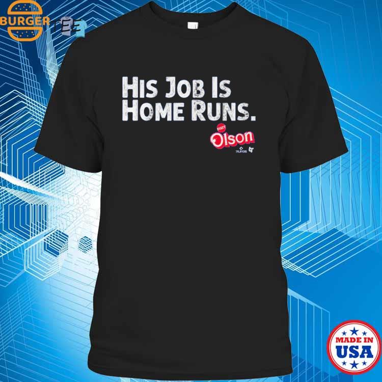 Matt Olson His Job Is Home Runs T-shirt, hoodie, sweater, long sleeve and  tank top