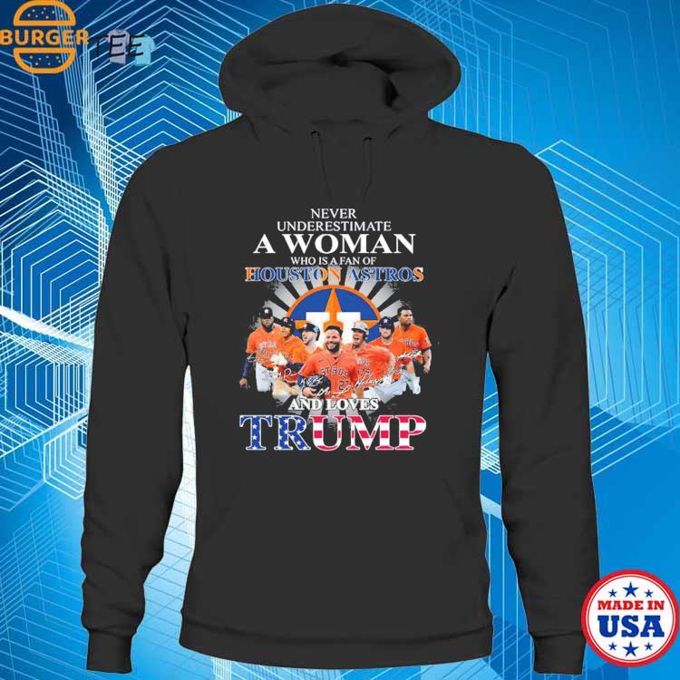 Never Underestimate A Woman Who Is A Fan Of Houston Astros And Loves Trump  Shirt, hoodie, sweater, long sleeve and tank top