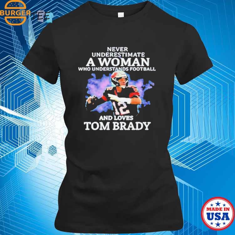 A woman who understands football and loves Tom Brady shirt, hoodie