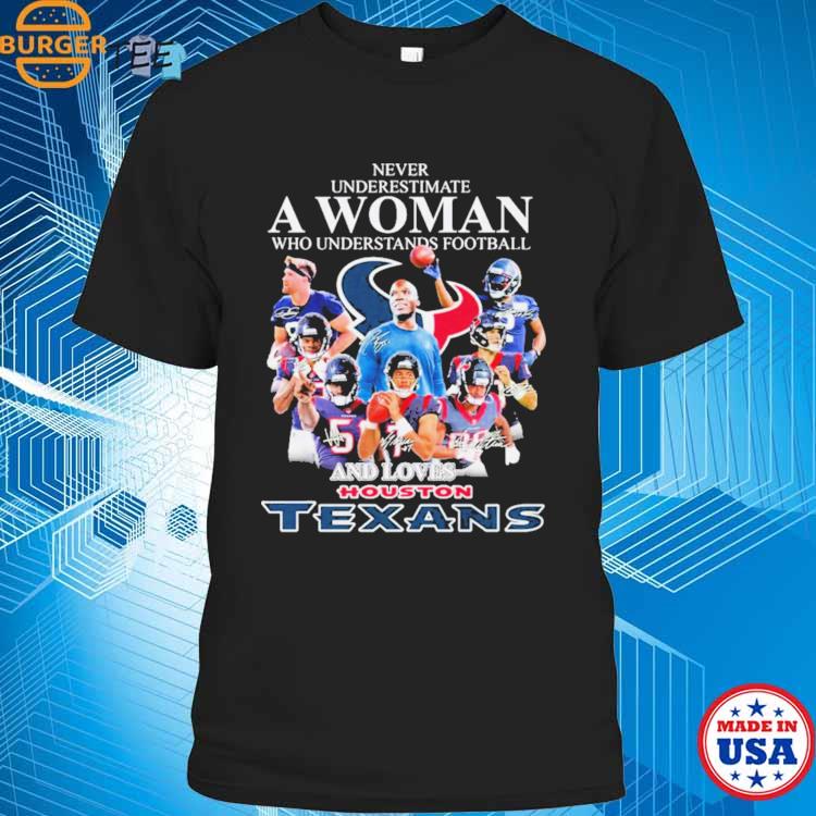 FREE shipping Never Underestimate A Woman Who Understands Football And  Loves Texans Houston Texans Shirt, Unisex tee, hoodie, sweater, v-neck and  tank top