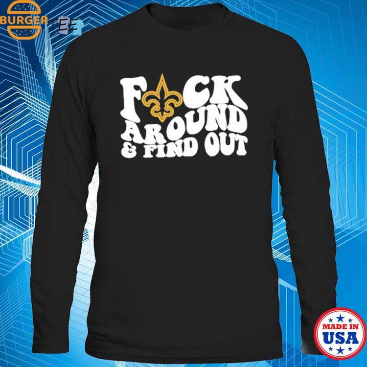 Official New Orleans Saints Fuck Around & Find Out Shirt, hoodie, sweater,  long sleeve and tank top