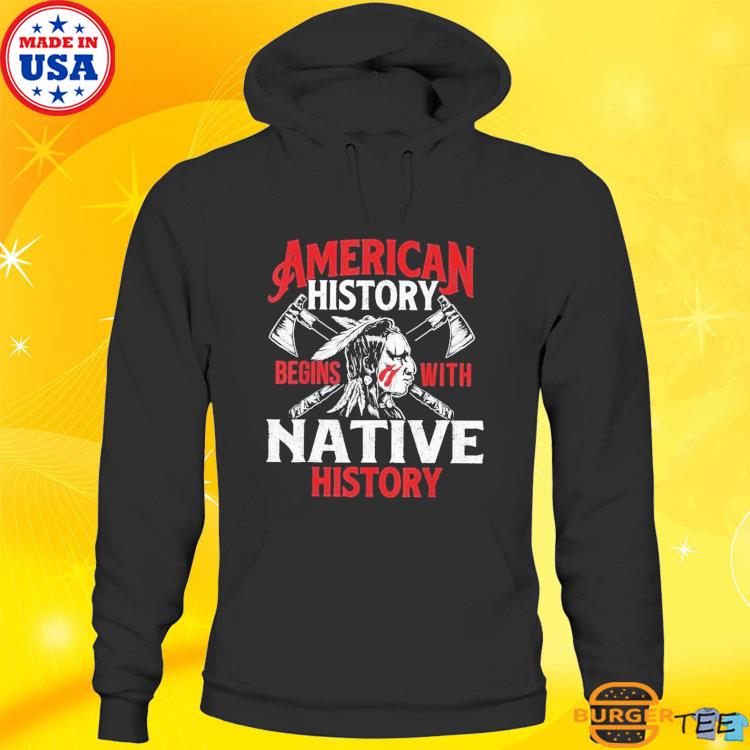 History Native American T-Shirt, hoodie, tank top, sweater