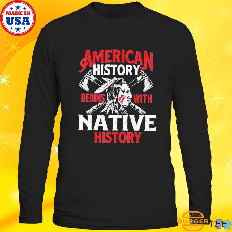 History Native American T-Shirt, hoodie, tank top, sweater